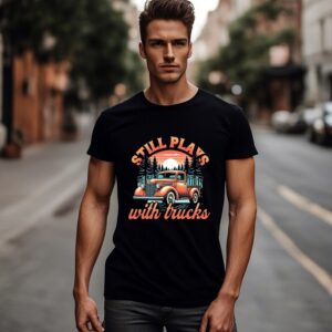 Still Plays With Trucks" Shirt | Vintage Pickup Gift for Dad or Him